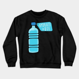 Hydrate or Die a Funny Quote for Hydration Crewneck Sweatshirt